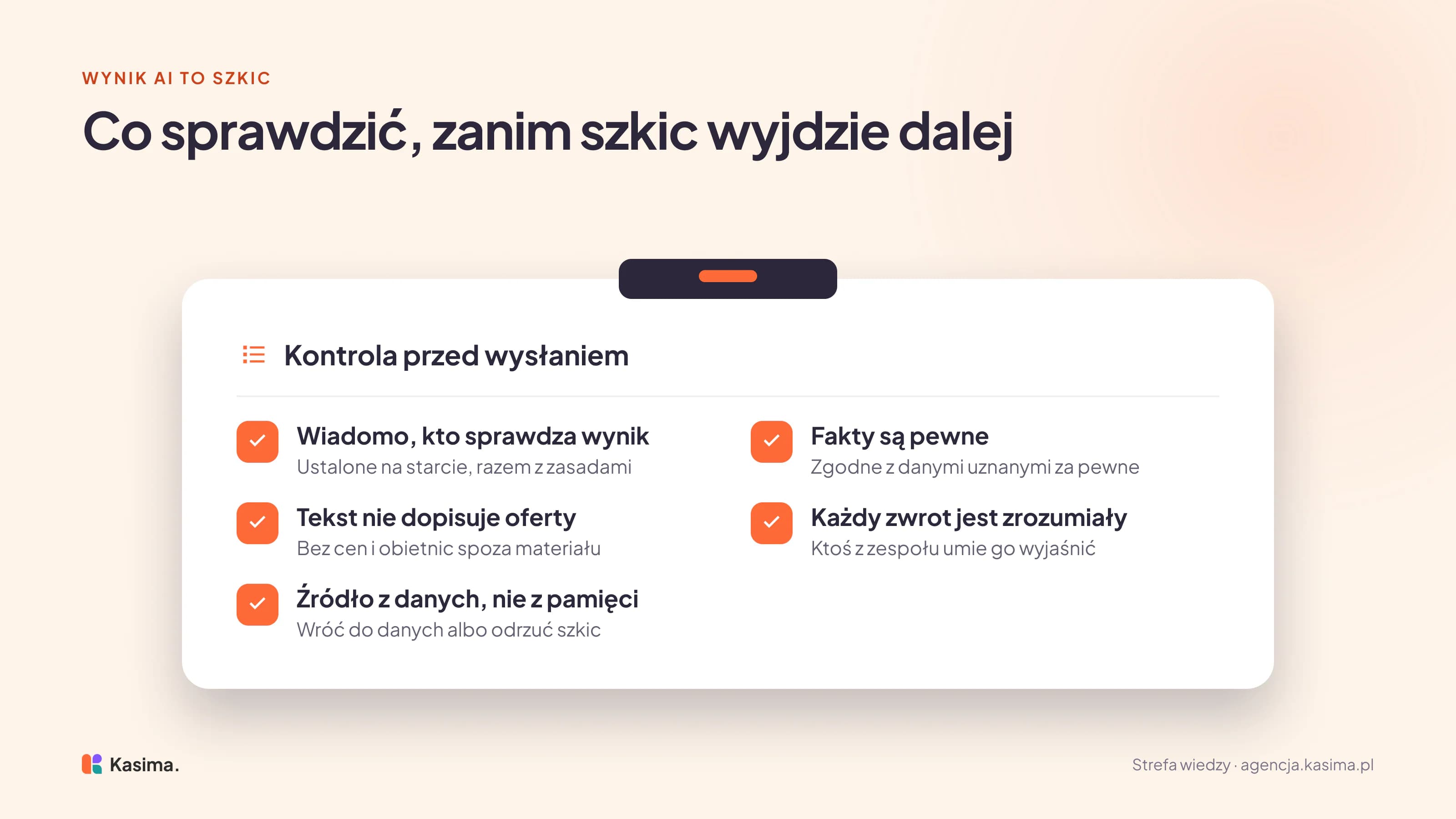 Checklista przed wysłaniem szkicu z AI: wiadomo, kto sprawdza wynik, bo ustalono to na starcie razem z zasadami, fakty są zgodne z danymi uznanymi za pewne, tekst nie dopisuje oferty - bez cen i obietnic spoza materiału, ktoś z zespołu umie wyjaśnić każdy zwrot, a źródło pochodzi z danych, nie z pamięci - inaczej wraca się do danych albo odrzuca szkic.